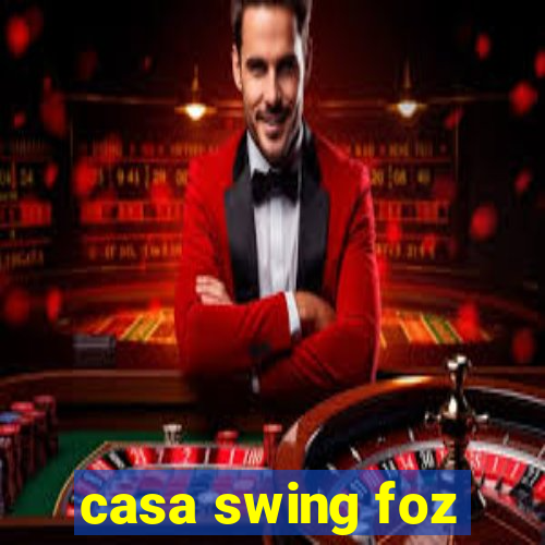 casa swing foz